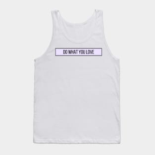 Do What You Love - Inspiring and Motivational Quotes Tank Top